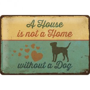 Cartello 20x30 A house is not a home without a dog